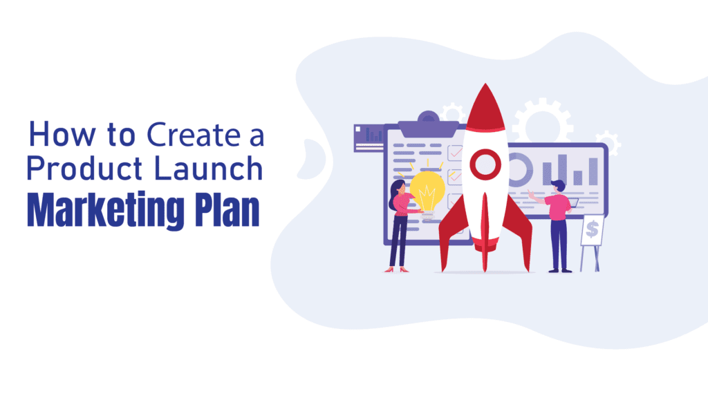 How to Create a Product Launch Marketing Plan?